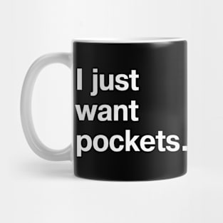 I just want pockets. Mug
